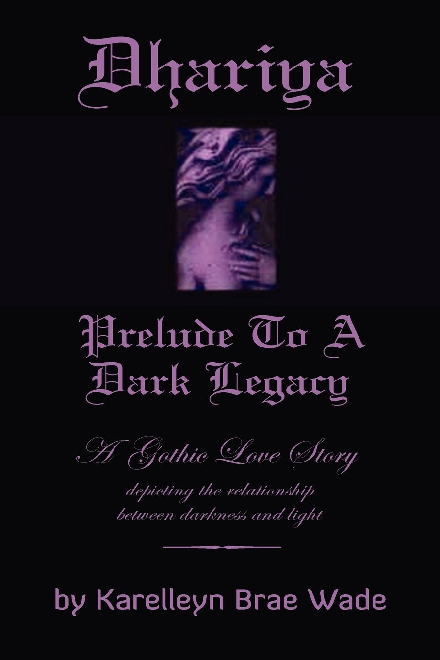 Dhariya: Prelude to a Dark Legacy : Based on the Personal Journals and Writings of Lady Dhariya - 1692 - 1722 Romantic Thrillers