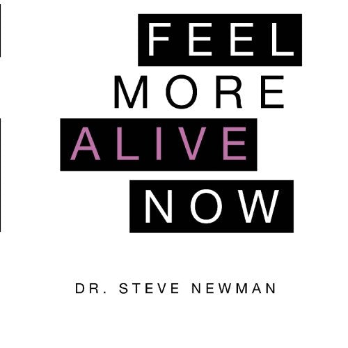Feel More Alive Now: Dr. Steve Newman Health, Nutrition & Fitness