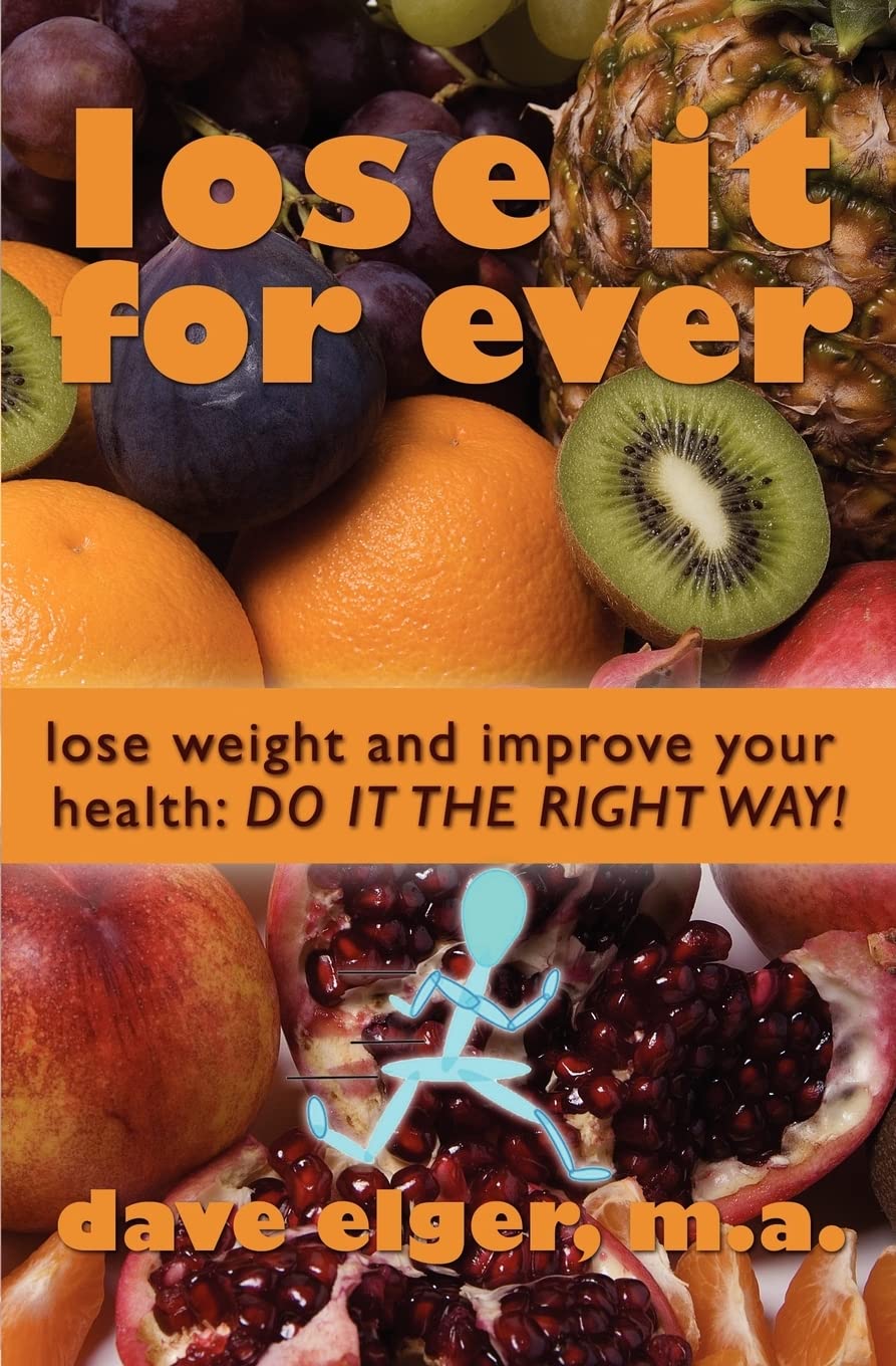 Lose It for Ever: Lose Weight and Improve Your Health: Do It the Right Way Health, Nutrition & Fitness