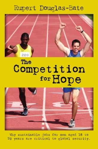 The Competition For Hope: Why Sustainable Jobs for Men Aged 18 to 29 Years are Critical to Global Security Politics & History