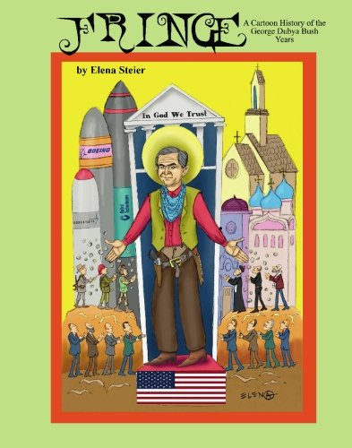 Fringe: A Cartoon History of the George Dubya Bush Years Politics & History