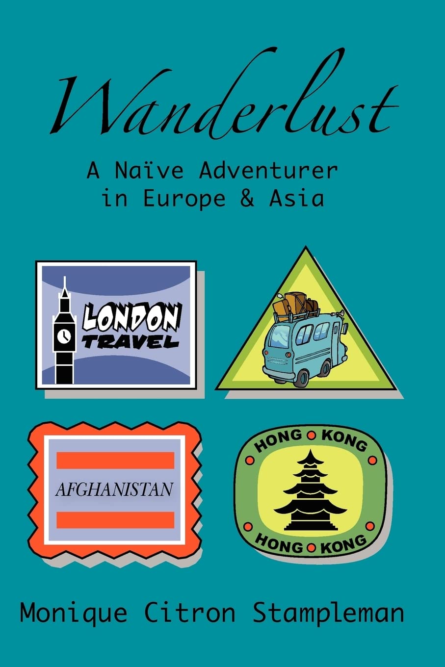 Wanderlust: A Naive Adventurer in Europe and Asia: A Naïve Adventurer In Europe and Asia Travel Books