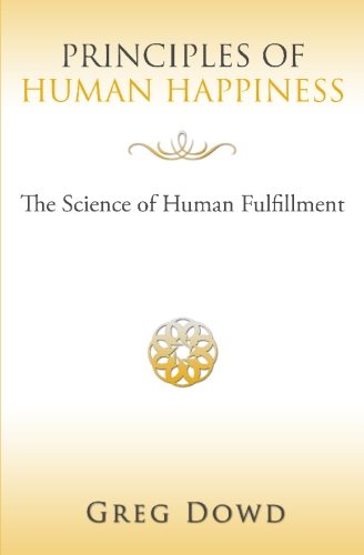 Principles of Human Happiness: The Science of Human Fulfillment Philosophy