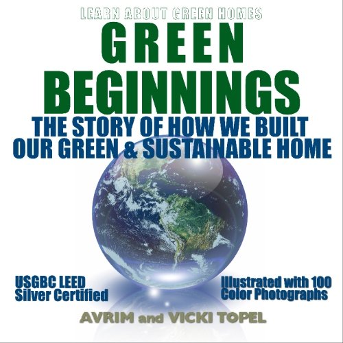 Green Beginnings: The Story of How We Built Our Green & Sustainable Home Hobbies & Crafts