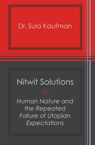 Nitwit Solutions: Human Nature and the Repeated Failure of Utopian Expectations Social Sciences