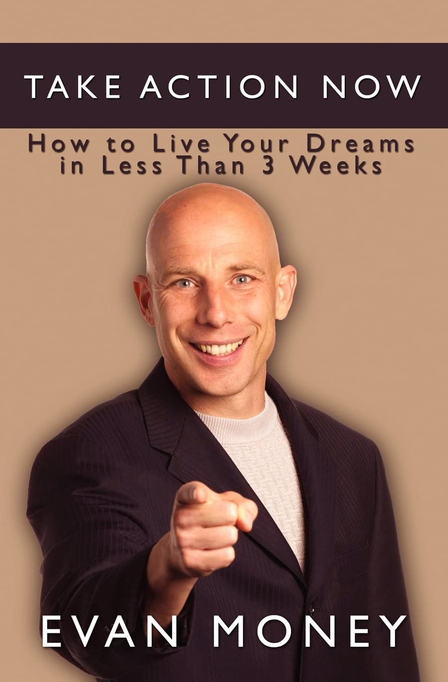Take Action Now: How to Live Your Dreams in Less Than Three Weeks Self-help