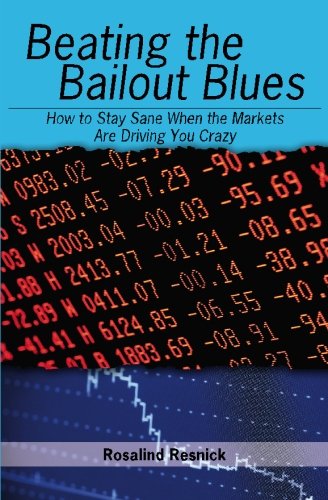 Beating the Bailout Blues: How to Stay Sane When the Markets Are Driving You Crazy Business, Finance & Career