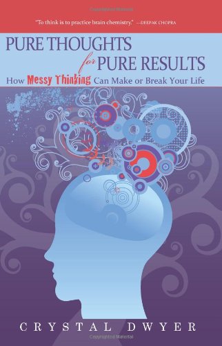 Pure Thoughts for Pure Results: How Messy Thinking Can Make or Break Your Life Lifestyle