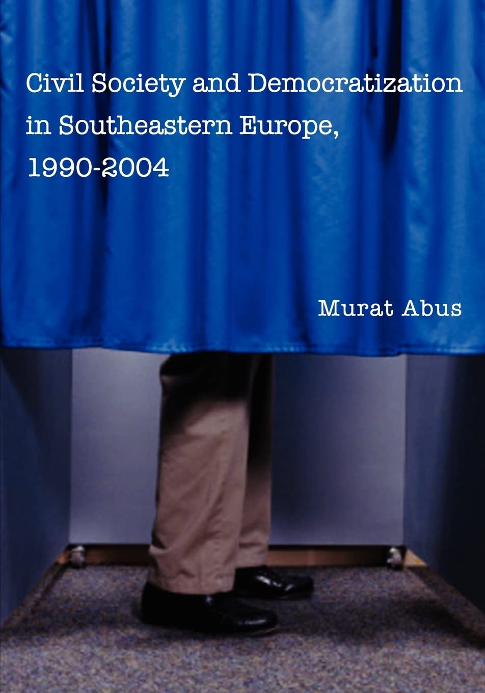 Civil Society and Democratization in Southeastern Europe, 1990-2004 Social Sciences