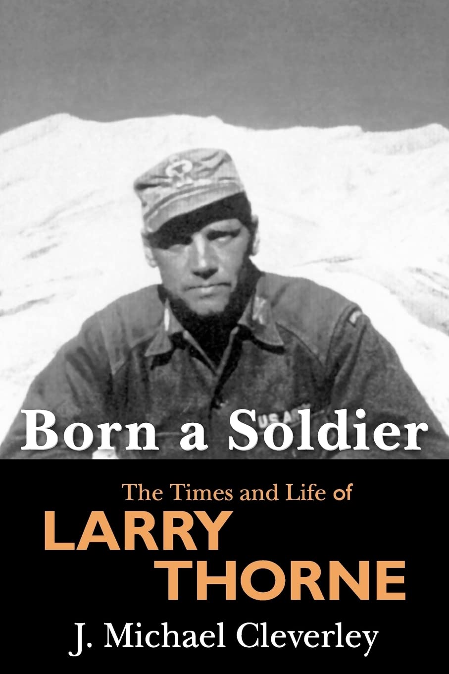Born a Soldier: The Times and Life of Larry A Thorne Biographies & Memoirs