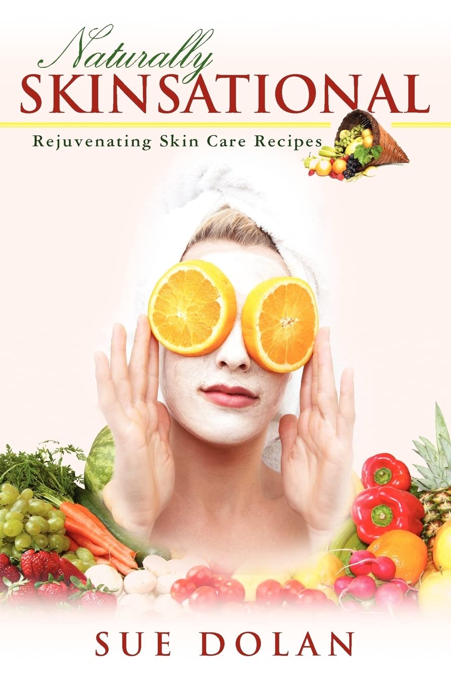 Naturally Skinsational: Rejuvenating Skin Care Recipes Health, Nutrition & Fitness