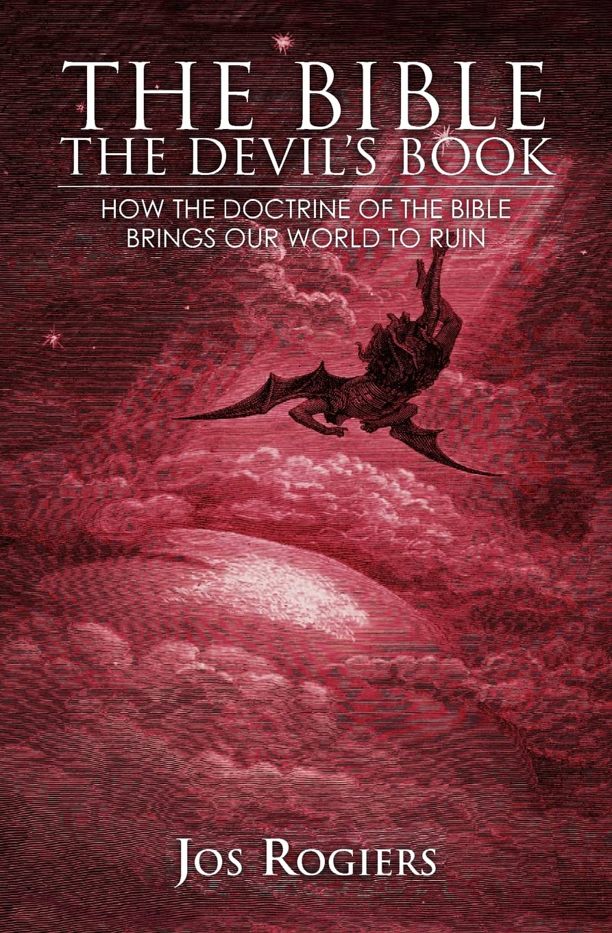 The Bible, The Devil's Book: How the Doctrine of the Bible Brings our World to Ruin Philosophy