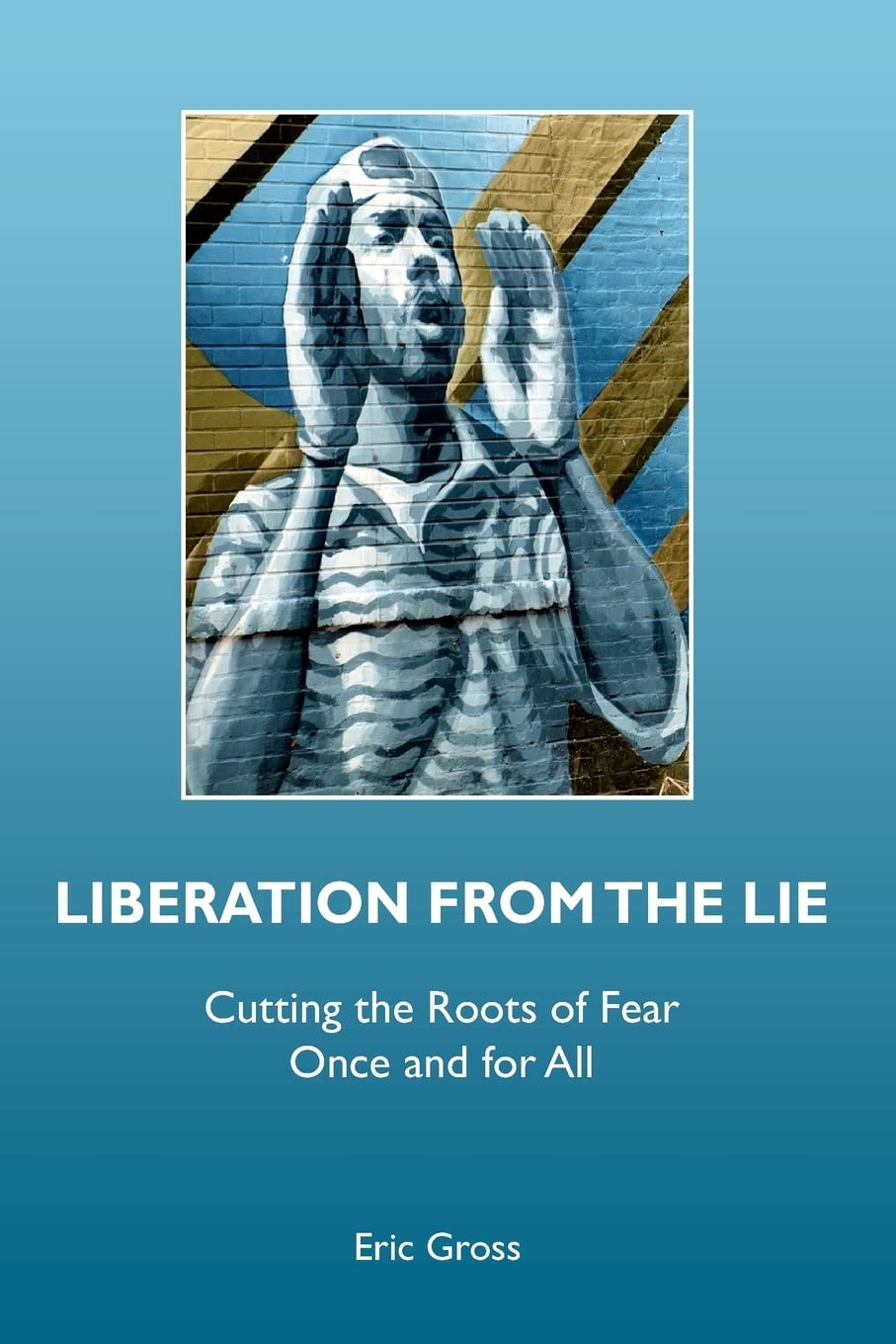Liberation from the Lie: Cutting the Roots of Fear Once and for All Lifestyle