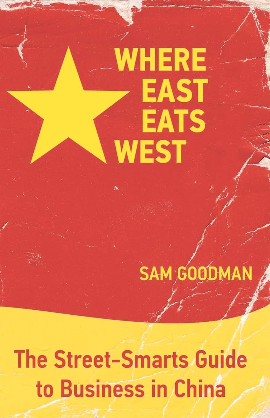 Where East Eats West: The Street-Smarts Guide to Business in China Business, Finance & Career