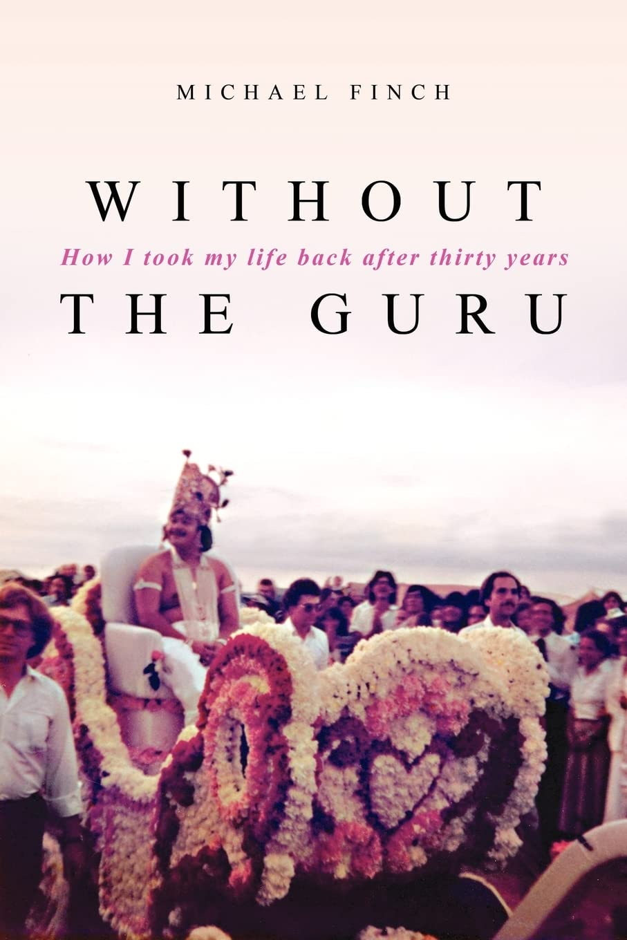 Without the Guru: How I Took My Life Back After Thirty Years book