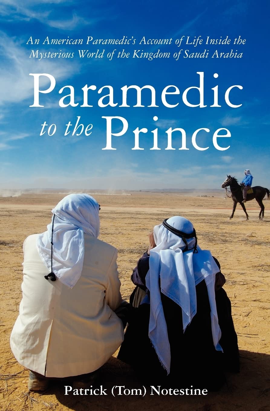 Paramedic to the Prince: A Paramedic's Account of Life Inside the Mysterious World of the Kingdom of Saudi Arabia Memories