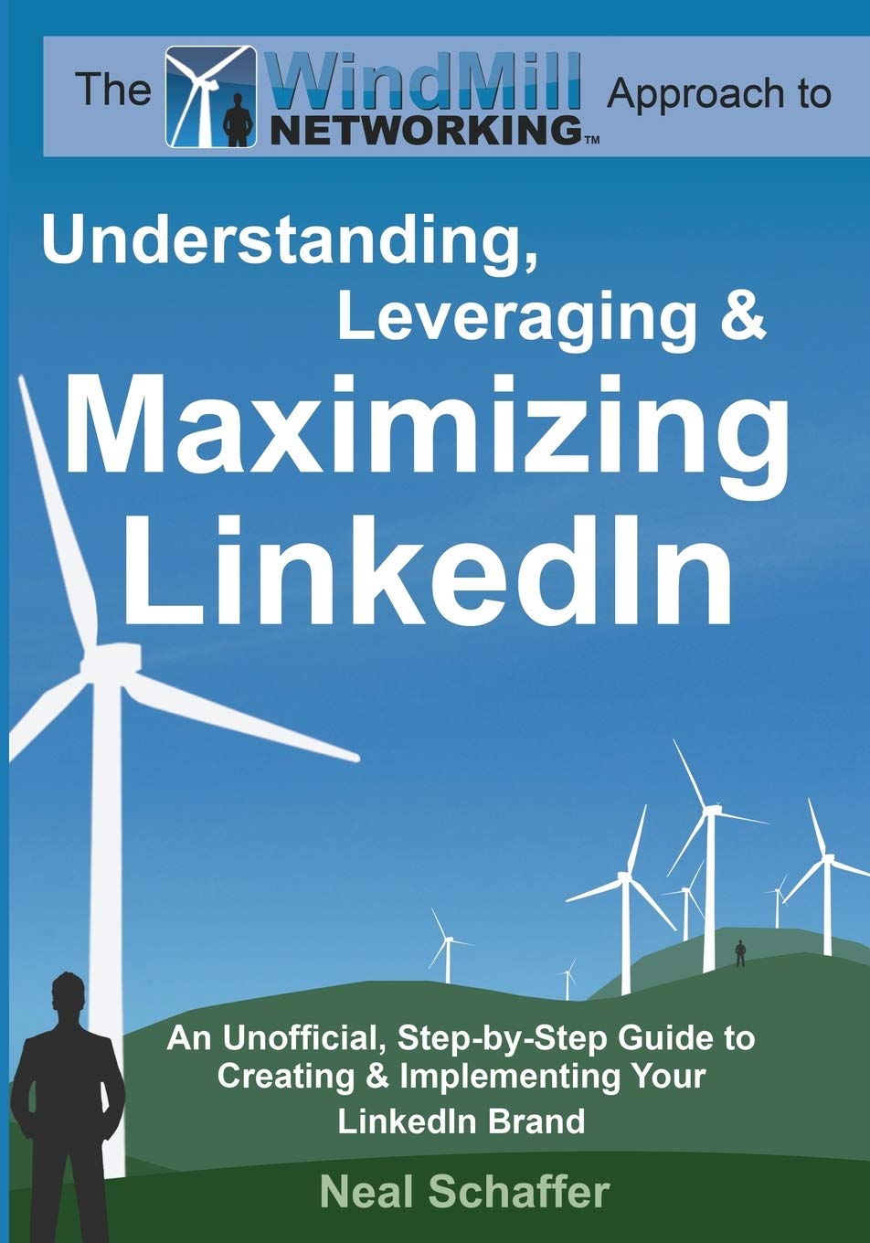 Windmill Networking: Understanding, Leveraging & Maximizing LinkedIn: An Unofficial, Step-by-Step Guide to Creating & Implementing Your LinkedIn Brand - Social Networking in a Web 2.0 World book