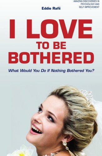 I Love to Be Bothered: What Would You Do If Nothing Bothered You? Lifestyle