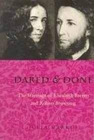 Dared and Done: The Marriage of Elizabeth Barrett and Robert Browning Books