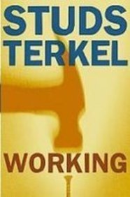 Working: People Talk About What They Do All Day and How They Feel About What They Do Books