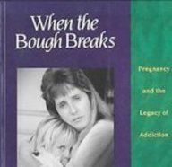 When the Bough Breaks: Pregnancy and the Legacy of Addiction Parents & Children