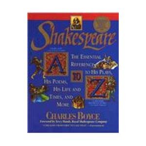 Shakespeare a to Z: The Essential Reference to His Plays, His Poems, His Life and Times, and More Drama