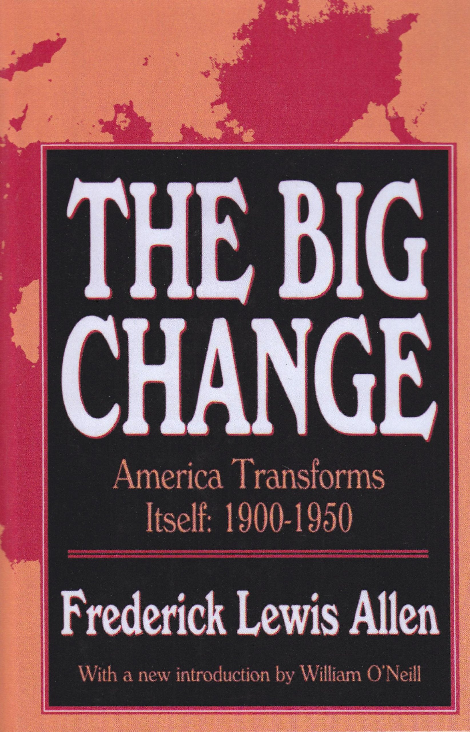 The Big Change: America Transforms Itself : 1900-1950 Politics & History