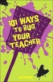 101 Ways to Bug Your Teacher Books