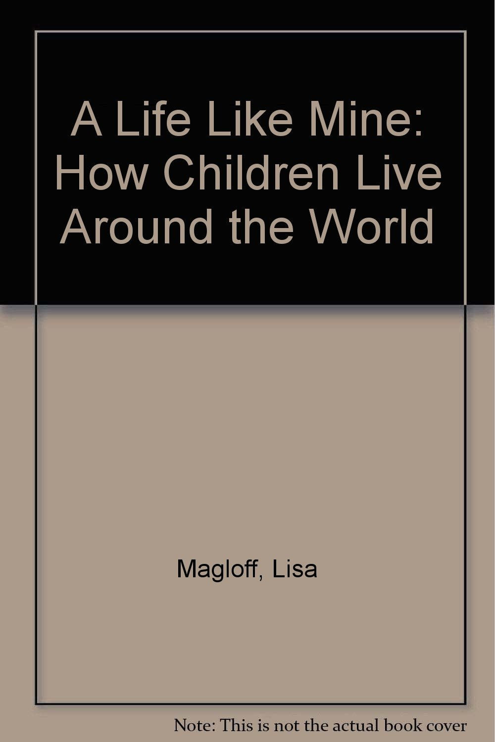 A Life Like Mine: How Children Live Around the World Non-fiction