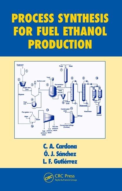 Process Synthesis for Fuel Ethanol Production (Biotechnology and Bioprocessing Series, Band 32) Business & Technology