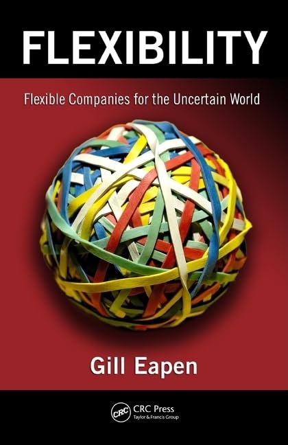 Flexibility: Flexible Companies for the Uncertain World Business, Finance & Career