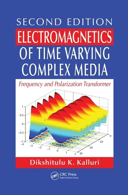 Electromagnetics of Time Varying Complex Media: Frequency and Polarization Transformer: Frequency and Polarization Transformer, Second Edition Business & Technology