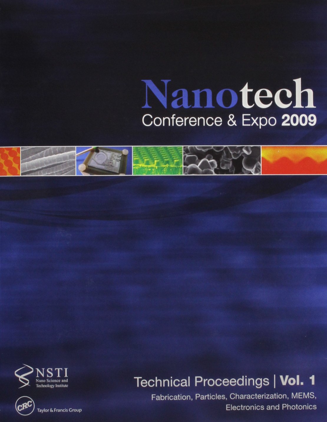Nanotech Conference & Expo 2009: Technical Proceedings of the 2009 NSTI Nanotechnology Conference and Expo Business & Technology