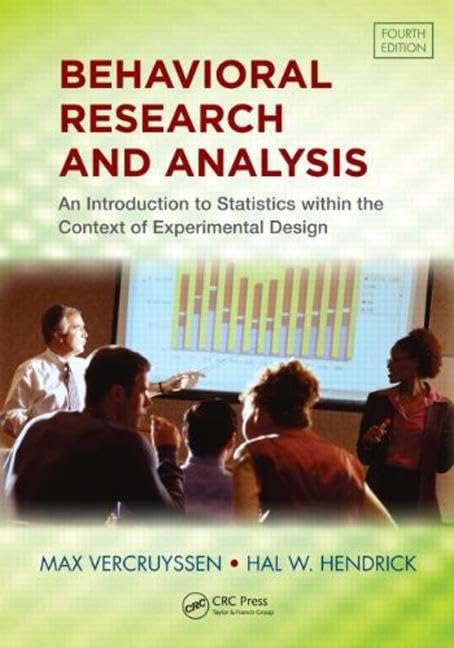 Behavioral Research and Analysis: An Introduction to Statistics within the Context of Experimental Design, Fourth Edition Business & Technology