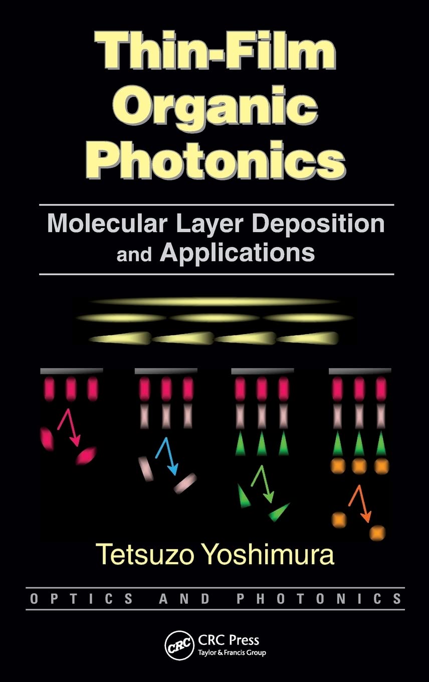 Thin-Film Organic Photonics: Molecular Layer Deposition and Applications (Optics and Photonics) Business & Technology