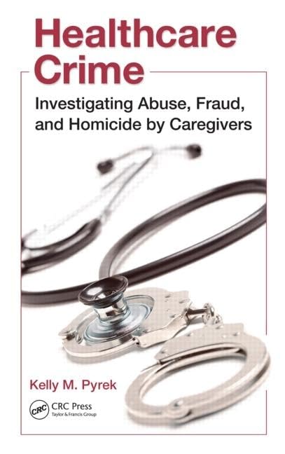 Healthcare Crime: Investigating Abuse, Fraud, and Homicide by Caregivers Medicine
