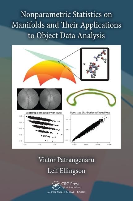 Nonparametric Statistics on Manifolds and Their Applications to Object Data Analysis (Chapman & Hall/CRC Monographs on Statistics & Applied Probab) Mathematics