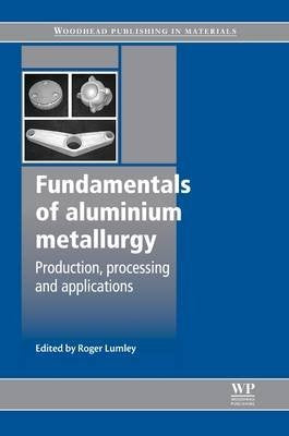 Fundamentals of Aluminium Metallurgy: Production, Processing, and Applications Books