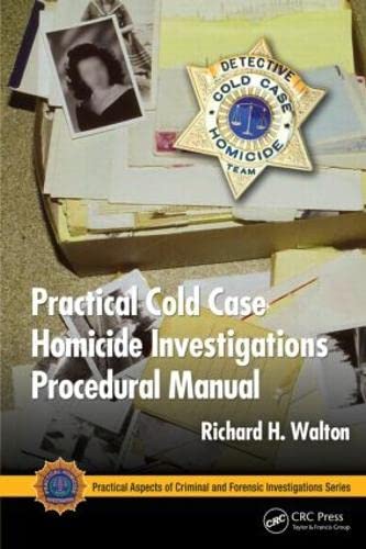 Practical Cold Case Homicide Investigations Procedural Manual (CRC Series in Practical Aspects of Criminal and Forensic Investigations) Medicine