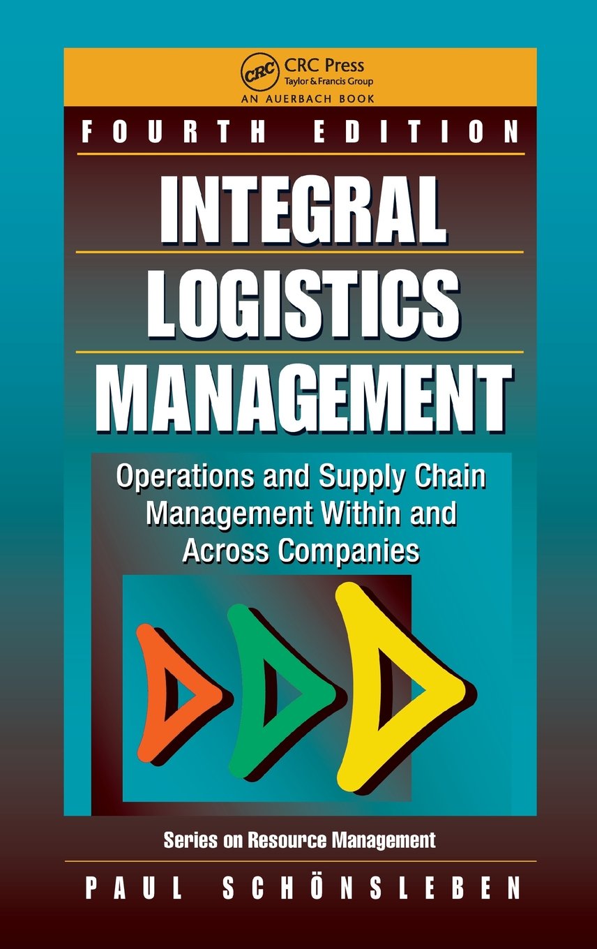 Integral Logistics Management: Operations and Supply Chain Management Within and Across Companies: Operations and Supply Chain Management Within and ... Edition (Series on Resource Management) Business, Finance & Career