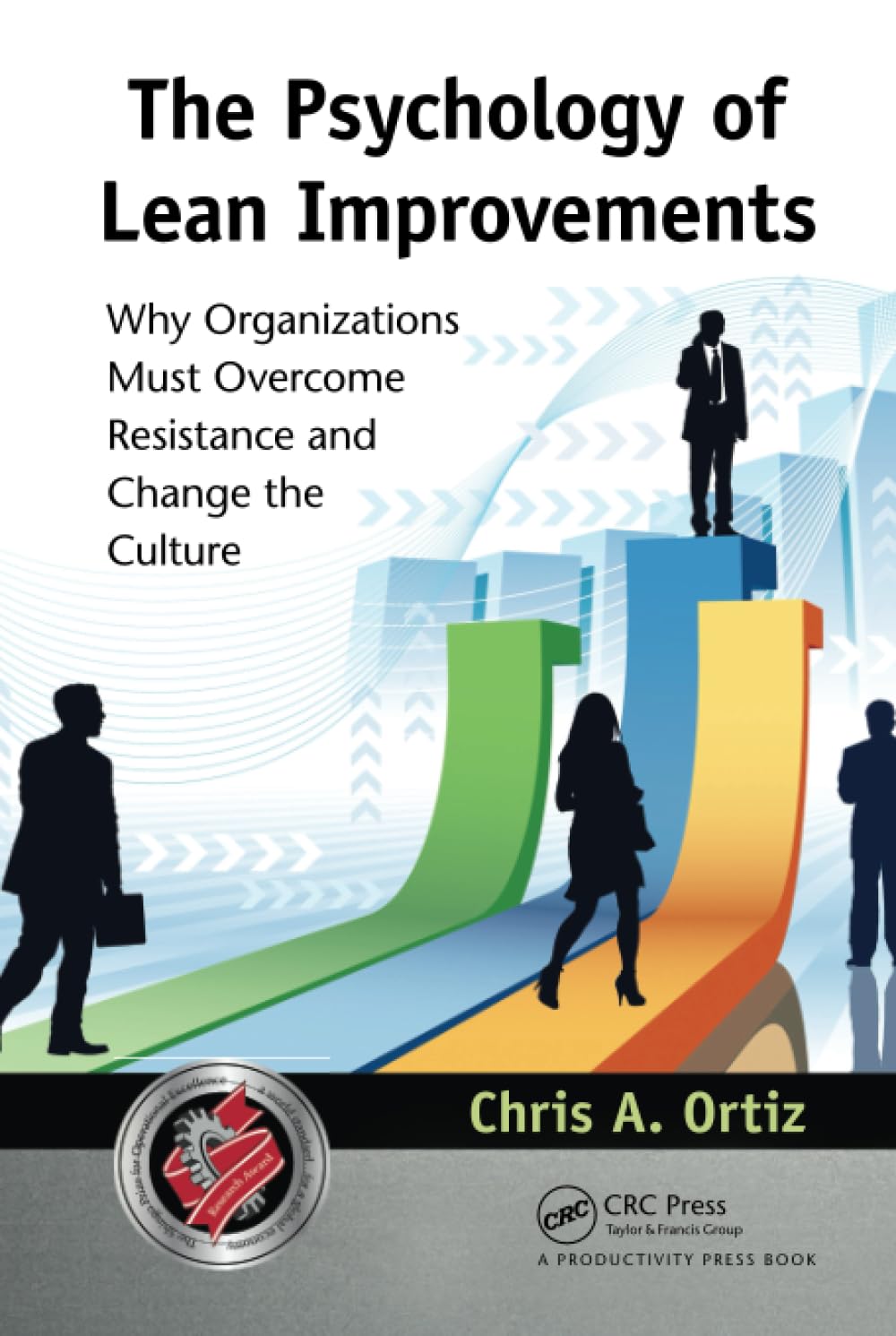 The Psychology of Lean Improvements: Why Organizations Must Overcome Resistance and Change the Culture Law