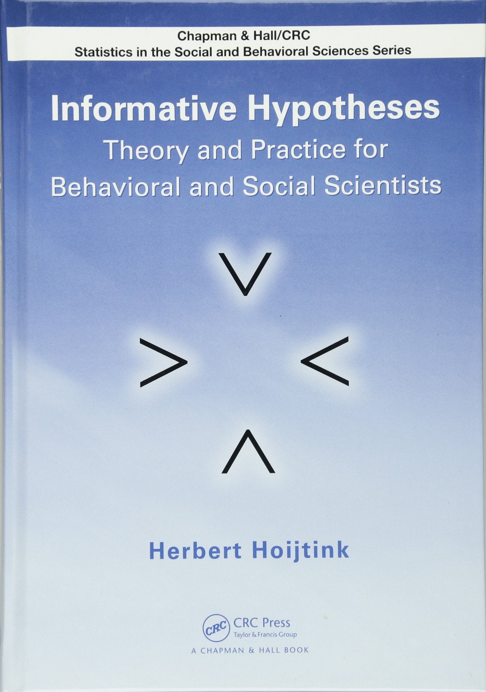 Informative Hypotheses: Theory and Practice for Behavioral and Social Scientists (Chapman & Hall/Crc Statistics in the Social and Behavioral Sciences) Natural Sciences