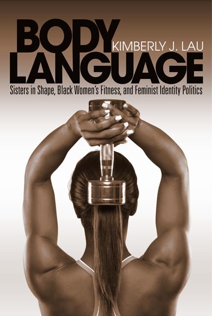 Body Language: Sisters in Shape, Black Women's Fitness, and Feminist Identity Politics Medicine