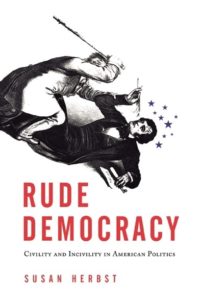 Rude Democracy: Civility and Incivility in American Politics Social Sciences
