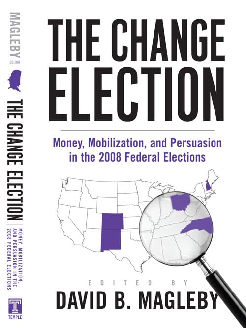 The Change Election: Money, Mobilization, and Persuasion in the 2008 Federal Elections Social Sciences