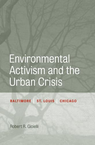 Environmental Activism and the Urban Crisis: Baltimore, St. Louis, Chicago Social Sciences