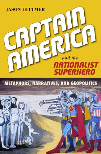 Captain America and the Nationalist Superhero: Metaphors, Narratives, and Geopolitics Books