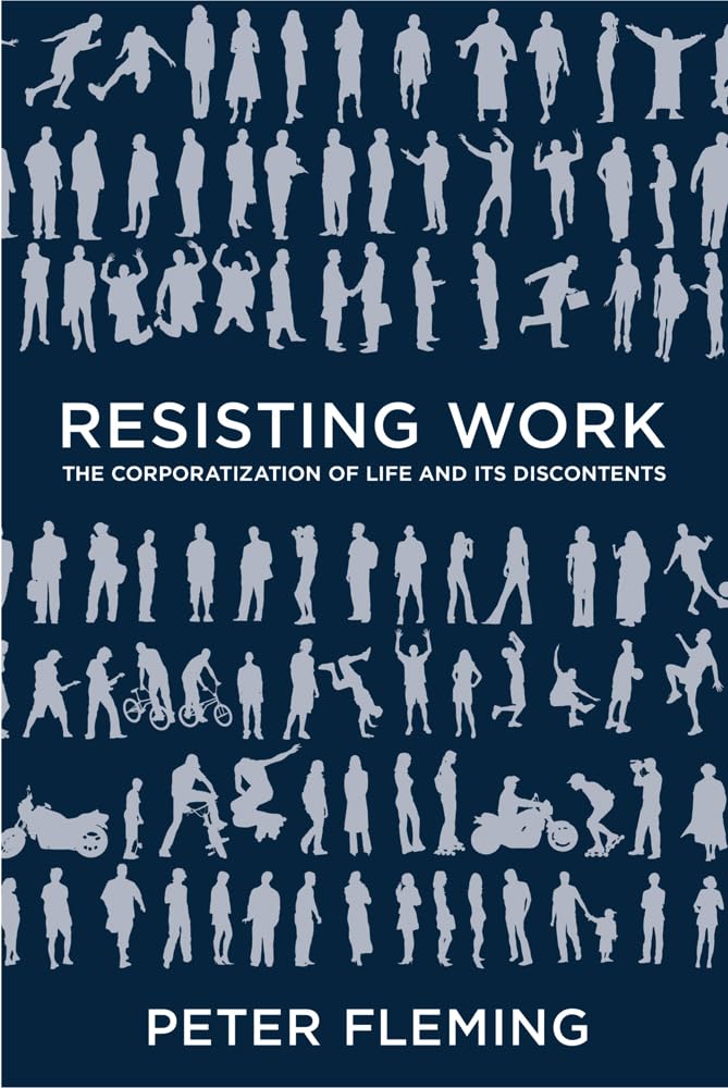 Resisting Work: The Corporatization of Life and Its Discontents Social Sciences