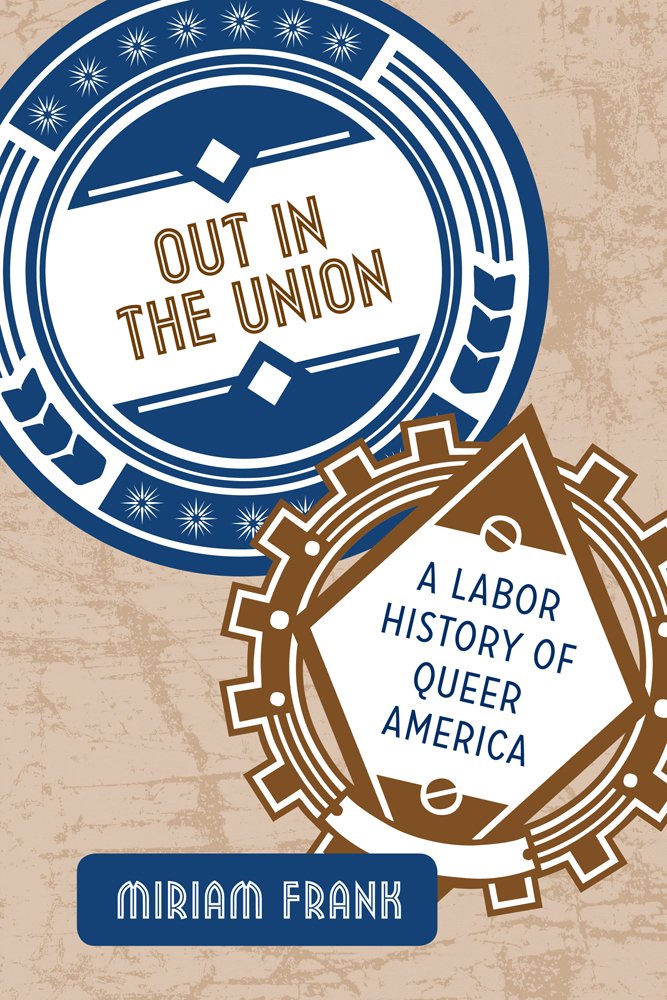 Out in the Union: A Labor History of Queer America Books