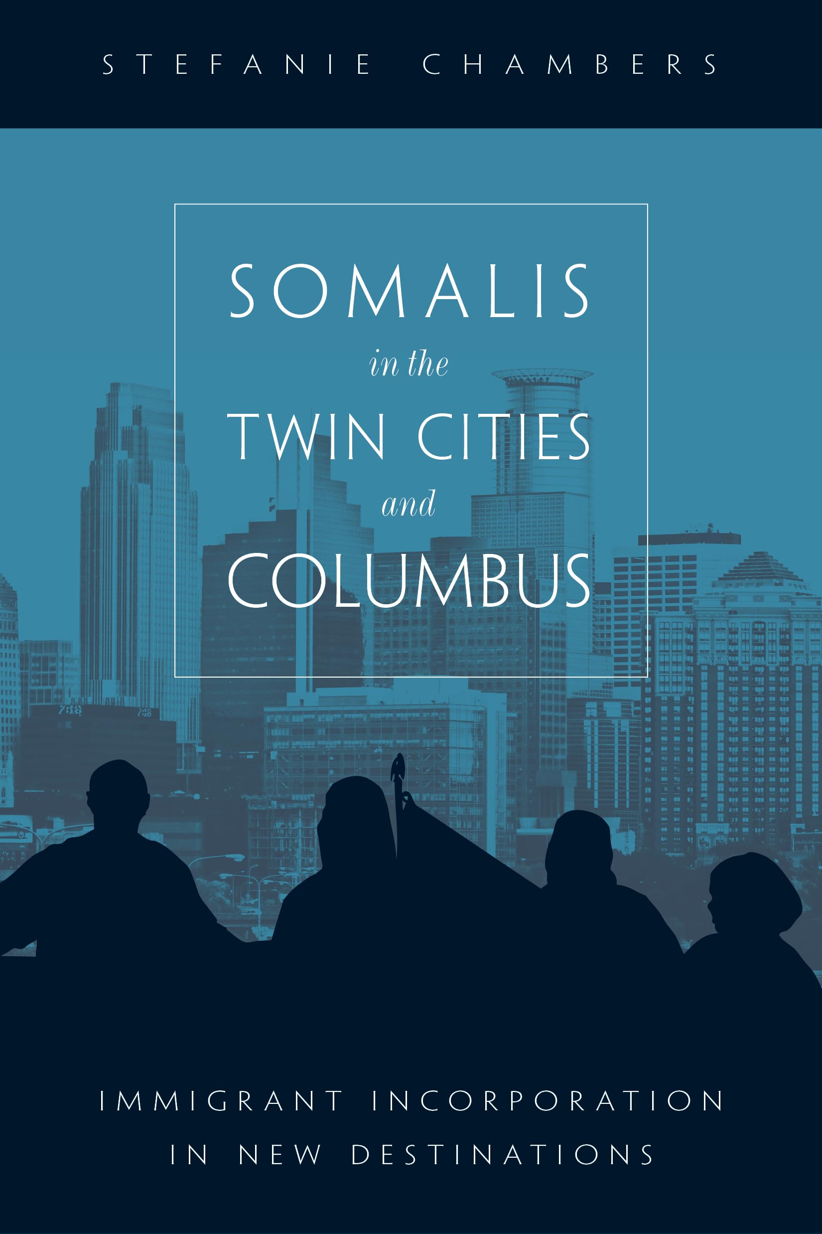 Somalis in the Twin Cities and Columbus: Immigrant Incorporation in New Destinations book